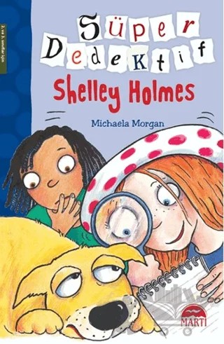 Süper Dedektif Shelley Holmes – Michaela Morgan – Martı Yayınları kitap kapağı