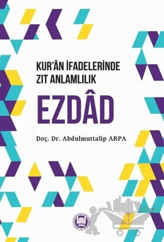 Kur’an İfadelerinde Zıt Anlamlılık Ezdad – Abdulmuttalip Arpa – Marmara Üniversitesi İlahiyat Fakültesi Vakfı kitap kapağı
