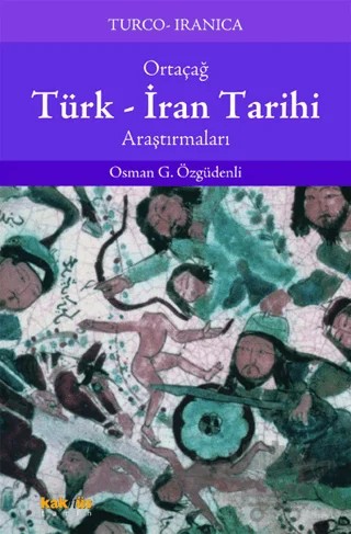 Ortaçağ Türk - İran Tarihi Araştırmaları – Osman G. Özgüdenli – Kaknüs Yayınları kitap kapağı