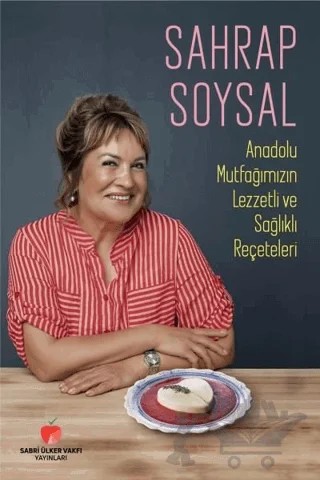 Anadolu Mutfağımızın Lezzetli ve Sağlıklı Reçeteleri – Sahrap Soysal – Sabri Ülker Vakfı Yayınları kitap kapağı