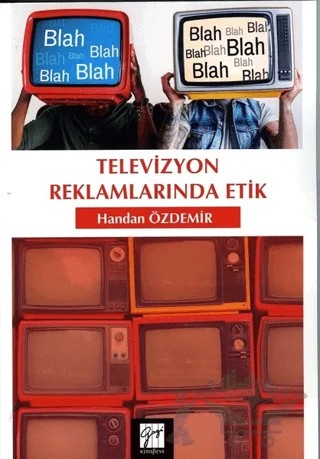 Televizyon Reklamlarında Etik – Handan Özdemir – Gazi Kitabevi kitap kapağı