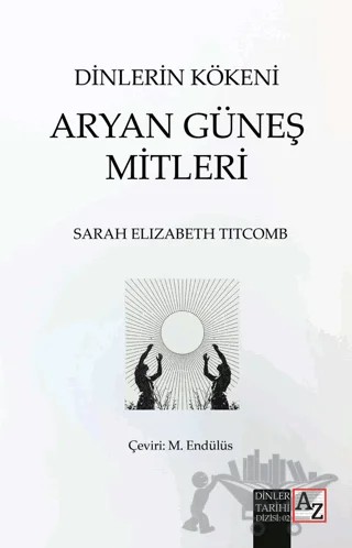 Dinlerin Kökeni Aryan Güneş Mitleri – Sarah Elizabeth Titcomb – Az Kitap kitap kapağı