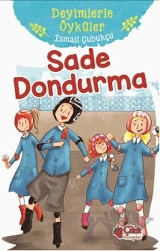 Sade Dondurma - Deyimlerle Öyküler – İsmail Çubukçu – Çilek Kitaplar kitap kapağı