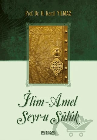 İlim - Amel Seyr-u Süluk – Hasan Kamil Yılmaz – Erkam Yayınları kitap kapağı