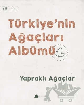 Türkiye'nin Ağaçları Albümü - Yapraklı Ağaçlar – Işıl Erverdi – Kumdan Kale kitap kapağı