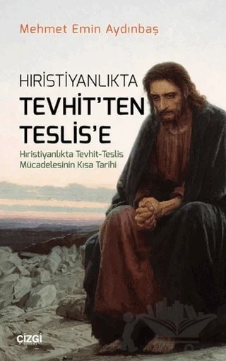 Hıristiyanlıkta Tevhit'ten Teslis'e – Mehmet Emin Aydınbaş – Çizgi Kitabevi Yayınları kitap kapağı