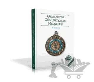 Osmanlı’da Günlük Yaşam Nesneleri – M. Şinasi Acar – YEM Yayın kitap kapağı
