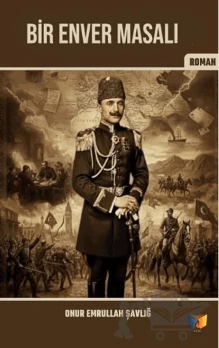 Bir Enver Masalı – Onur Emrullah Şavlığ – Ateş Yayınları kitap kapağı