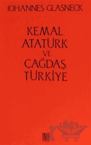 Kemal Atatürk ve Çağdaş Türkiye – Johannes Glasneck – Sol ve Onur Yayınları kitap kapağı