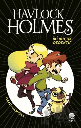 Havlock Holmes: İki Buçuk Dedektif – Isaac Palmiola – Mavi Kirpi Yayınları kitap kapağı