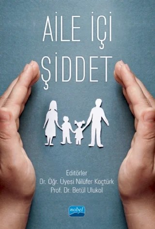Aile İçi Şiddet – Asiye Dursun, Betül Ulukol, Elif Çimşir, Emine Tunç, F. Zehra Ünlü Kaynakçı, Gökhan Kabacaoğlu, Merve Çıkılı Uytun, Muharrem Koç, Nilüfer Koçtürk, Nurten Karacan Özdemir, Osman Zorbaz, Özlem Haskan Avcı, Öznur Bayar, Serdar Körük, Seval Kızıldağ Şahin, Tolga Zencir – Nobel Akademik Yayıncılık kitap kapağı