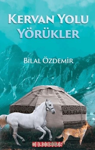 Kervan Yolu Yörükler – Bilal Özdemir – Bilgeoğuz Yayınları kitap kapağı