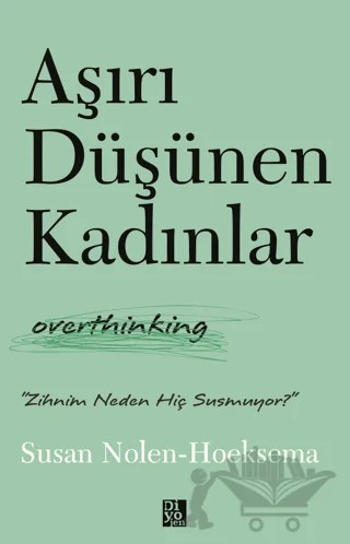 Aşırı Düşünen Kadınlar – Susan Nolen - Hoeksema – Diyojen Yayıncılık kitap kapağı