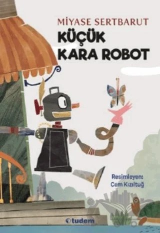 Küçük Kara Robot – Miyase Sertbarut – Tudem Yayınları kitap kapağı