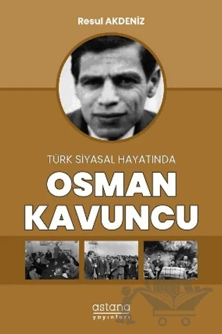 Türk Siyasal Hayatında Osman Kavuncu – Resul Akdeniz – Astana Yayınları kitap kapağı