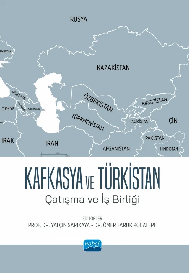 KAFKASYA VE TÜRKİSTAN - Çatışma ve İş Birliği – Emre Özsoy, Eray Bayramol, Fatma Çoban, Ferit Malkara, Fırat Purtaş, İzzet Koncagül, Mehmet Şahin, Melek Adsız, Mustafa İlbaş, Ömer Faruk Kocatepe, Serhan Ünal, Sertaç Canalp Korkmaz, Suinbay Suyundikov, Turgay Düğen, Ufuk Tok, Ümit Alperen, Yalçın Sarıkaya, Yelda Ongun, Yücel Öztürk – Nobel Akademik Yayıncılık kitap kapağı