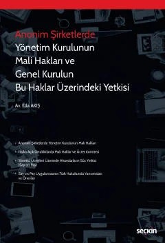 Anonim Şirketlerde Yönetim Kurulunun Mali Hakları ve Genel Kurulun Bu Haklar Üzerindeki Yetkisi (Say On Pay) – Eda Akış – Seçkin Yayıncılık kitap kapağı