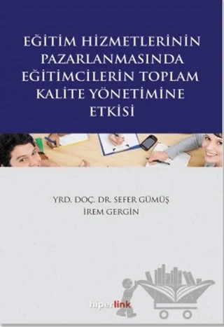 Eğitim Hizmetlerinin Pazarlamasında Eğitimcilerin Toplam Kalite Yönetimine Giriş – İrem Gergin, Sefer Gümüş – Hiperlink Yayınları kitap kapağı