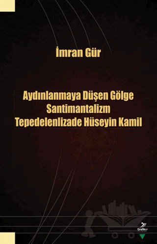 Aydınlanmaya Düşen Gölge Santimantalizm Tepedelenlizade Hüseyin Kamil – İmran Gür – Grafiker Yayınları kitap kapağı