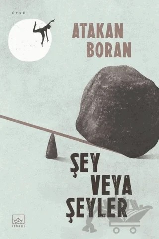 Şey Veya Şeyler – Atakan Boran – İthaki Yayınları kitap kapağı
