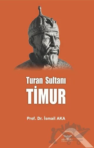 Turan Sultanı Timur – İsmail Aka – Altınordu Yayınları kitap kapağı
