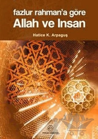 Fazlur Rahman’a Göre Allah ve İnsan – Hatice Kelpetin Arpaguş – Ensar Neşriyat kitap kapağı