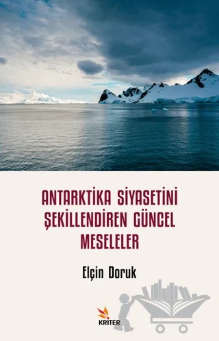 Antarktika Siyasetini Şekillendiren Güncel Meseleler – Elçin Doruk – Kriter Yayınları kitap kapağı