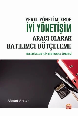 YEREL YÖNETİMLERDE İYİ YÖNETİŞİM ARACI OLARAK KATILIMCI BÜTÇELEME -Belediyeler İçin Bir Model Önerisi- – Ahmet Arslan – Nobel Bilimsel Eserler kitap kapağı