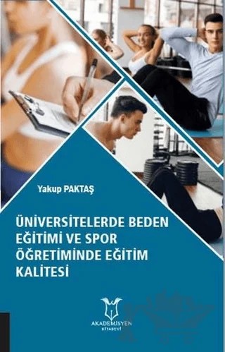 Üniversitelerde Beden Eğitimi ve Spor Öğretiminde Eğitim Kalitesi – Yakup Paktaş – Akademisyen Kitabevi kitap kapağı