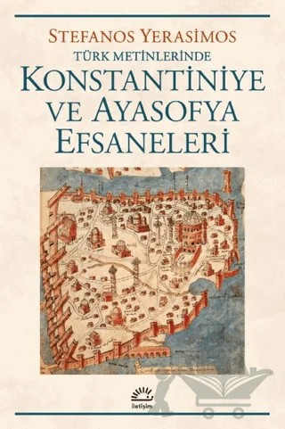 Kostantiniye ve Ayasofya Efsaneleri – Stefanos Yerasimos – İletişim Yayınevi kitap kapağı