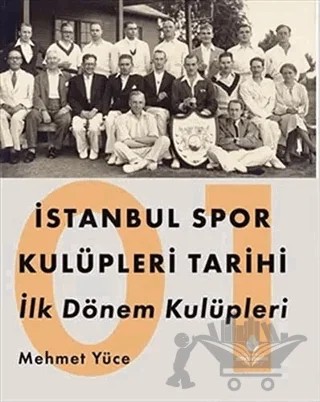 İstanbul Spor Kulüpleri Tarihi İlk Dönem Kulüpleri Cilt 1 – Mehmet Yüce – İBB Yayınları kitap kapağı