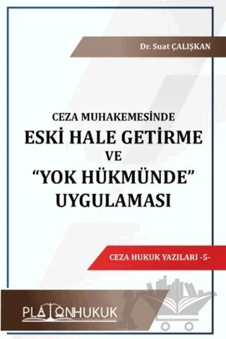 Ceza Muhakemesinde Eski Hale Getirme ve “Yok Hükmünde” Uygulaması – Suat Çalışkan – Platon Hukuk kitap kapağı