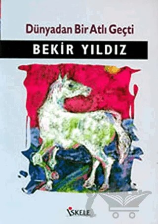 Dünyadan Bir Atlı Geçti – Bekir Yıldız – İskele Yayıncılık kitap kapağı