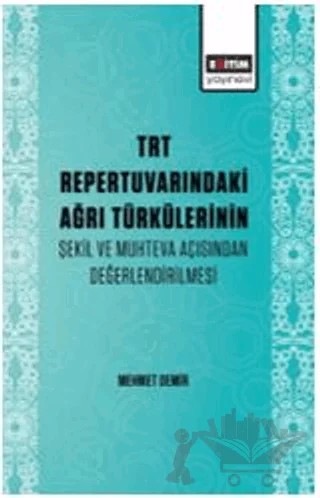 TRT Repertuvarındaki Ağrı Türkülerinin Şekil ve Muhteva Açısından Değerlendirilmesi – Mehmet Demir – Eğitim Yayınevi - Bilimsel Eserler kitap kapağı
