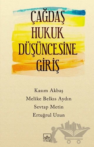 Çağdaş Hukuk Düşüncesine Giriş – Sevtap Metin, Ertuğrul Uzun, Kasım Akbaş, Melike Belkıs Aydın – İthaki Yayınları kitap kapağı