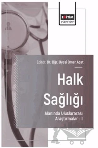 Halk Sağlığı Alanında Uluslararası Araştırmalar – I – Ömer Acat, Vildan Şerife Kara, Zeynep Sarı Gökoğlu, Zehra Betül Karaoğlu, Furkan Kılıç, Sona Çağlar, Kevser Erdoğan – Eğitim Yayınevi - Bilimsel Eserler kitap kapağı