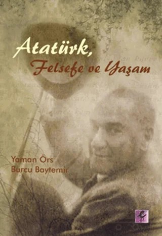 Atatürk, Felsefe ve Yaşam – Burcu Baytemir, Yaman Örs – Efil Yayınevi kitap kapağı