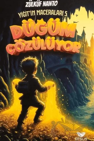 Yiğit'in Maceraları 5 - Düğüm Çözülüyor – Zülküf Nanto – Efsus Yayınları kitap kapağı