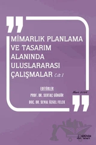 Mimarlık Planlama ve Tasarım Alanında Uluslararası Çalışmalar Cilt 1 - Mart 2024 – Sertaç Güngör, Seval Özgel Felek – Serüven Yayınevi kitap kapağı