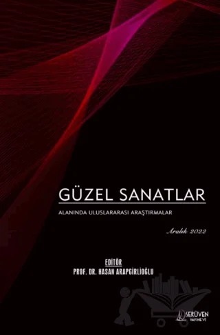 Güzel Sanatlar Alanında Uluslararası Araştırmalar - Aralık 2022 – Hasan Arapgirlioğlu – Serüven Yayınevi kitap kapağı
