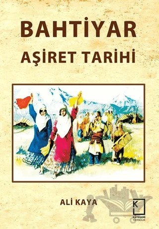 Bahtiyar Aşiret Tarihi – Ali Kaya – Kategori Yayıncılık kitap kapağı