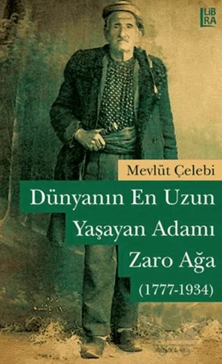 Dünyanın En Uzun Yaşayan Adamı: Zaro Ağa (1777-1934) – Mevlüt Çelebi – Libra Yayınları kitap kapağı