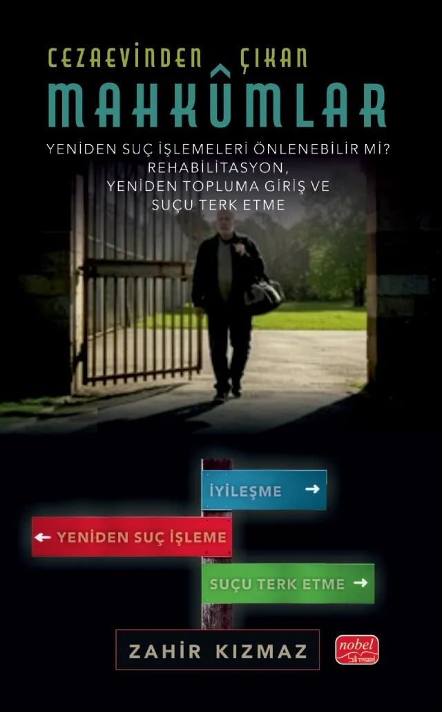 CEZAEVİNDEN ÇIKAN MAHKÛMLAR: YENİDEN SUÇ İŞLEMELERİ ÖNLENEBİLİR Mİ? - Rehabilitasyon, Yeniden Topluma Giriş ve Suçu Terk Etme – Zahir Kızmaz – Nobel Bilimsel Eserler kitap kapağı
