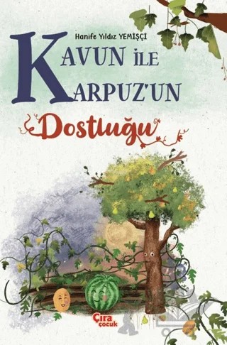 Kavun İle Karpuzun Dostluğu – Hanife Yıldız Yemişçi – Çıra Çocuk Yayınları kitap kapağı