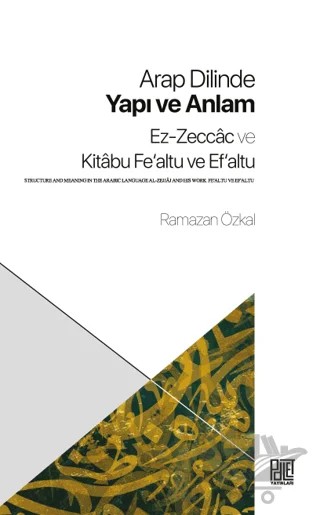 Arap Dilinde Yapı ve Anlam - Ez-Zeccac ve Kitabu Fe'altu ve Ef'altu – Ramazan Özkal – Palet Yayınları kitap kapağı