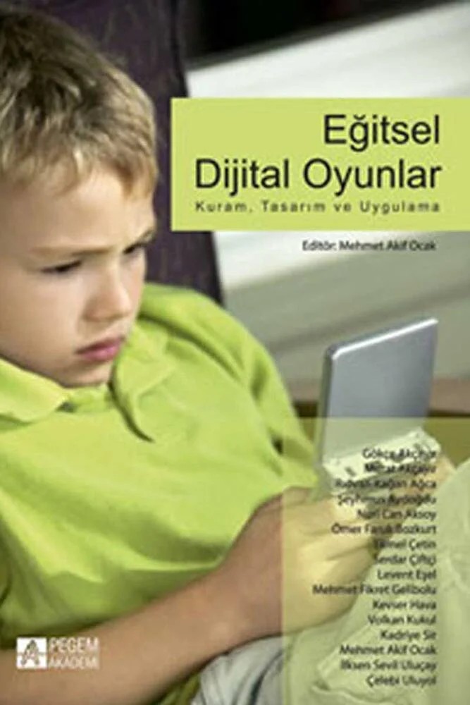 Eğitsel Dijital Oyunlar: Kuram, Tasarım ve Uygulama – Mehmet Akif Ocak, Çelebi Uluyol, Gökçe Akçayır, İlksen Sevil Uluçay, Kadriye Sir – Pegem Akademi Yayıncılık kitap kapağı