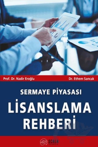 Sermaye Piyasası Lisanslama Rehberi – Ethem Sancak, Nadir Eroğlu – Scala Yayıncılık kitap kapağı