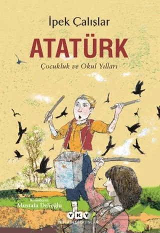 Atatürk - Çocukluk ve Okul Yılları – İpek Çalışlar – Yapı Kredi Yayınları kitap kapağı