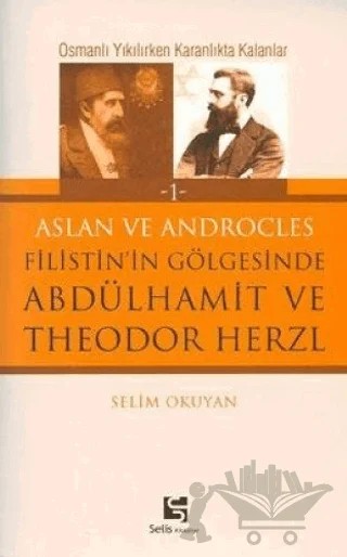 Aslan ve Androcles Filistin’in Gölgesinde Abdülhamit ve Theodor Herzl – Selim Okuyan – Selis Kitaplar kitap kapağı