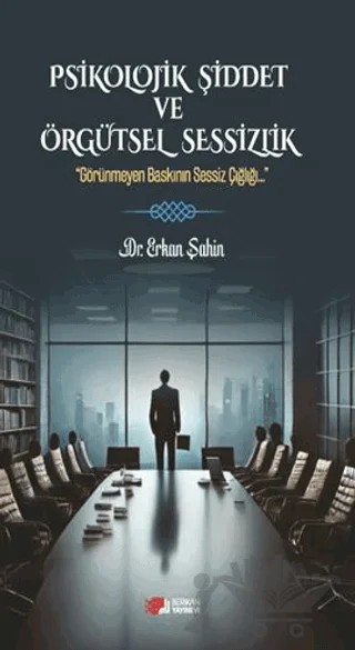 Psikolojik Şiddet ve Örgütsel Sessizlik – Erkan Şahin – Berikan Yayınevi kitap kapağı